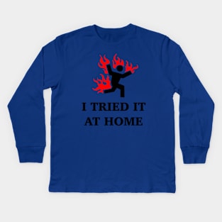 I Tried It At Home Kids Long Sleeve T-Shirt
